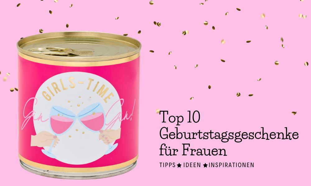 Top 10 Geschenke für Frauen zum Geburtstag